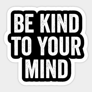 Mental Health Awareness, Be Kind To Your Mind Sticker